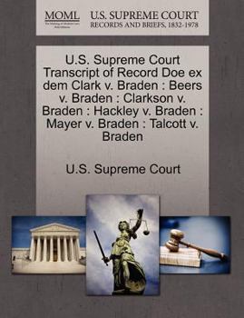 U.S. Supreme Court Transcript of Record Doe ex dem Clark v. Braden: Beers v. Braden : Clarkson v. Braden : Hackley v. Braden : Mayer v. Braden : Talcott v. Braden