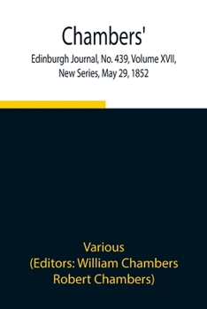 Paperback Chambers' Edinburgh Journal, No. 439, Volume Xvii, New Series, May 29, 1852 Book
