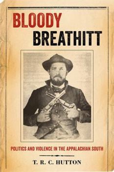Bloody Breathitt: Politics and Violence in the Appalachian South - Book  of the New Directions in Southern History