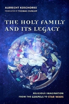 Hardcover The Holy Family and Its Legacy: Religious Imagination from the Gospels to Star Wars Book