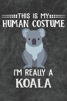 Paperback This Is My Human Costume I'm Really A Koala: 110 Blank Lined Papers - 6x9 Personalized Customized Koala Composition Notebook Journal Gift For Koala Lo Book