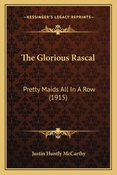 Paperback The Glorious Rascal: Pretty Maids All In A Row (1915) Book