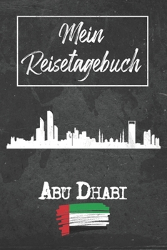 Mein Reisetagebuch Abu Dhabi: 6x9 Reise Journal I Notizbuch mit Checklisten zum Ausfüllen I Perfektes Geschenk für den Trip nach Abu Dhabi (Vereinigte ... Emirate) für jeden Reisenden (German Edition)