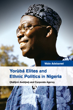 Paperback Yorùbá Elites and Ethnic Politics in Nigeria: &#7884;báfemi Awólowo and Corporate Agency Book