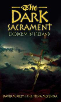 Paperback The Dark Sacrament: Exorcism in Ireland Book