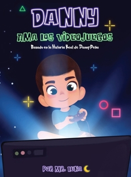 Hardcover Danny Ama Los Videojuegos: Basado en la Historia Real de Danny Peña [Spanish] Book