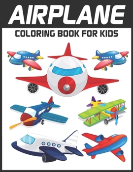 Airplane Coloring Book For Kids: A Super Amazing Airplane Coloring Activity Book for Kids.Relaxation And Meditation Designs, Book Size 8.5x 11.Great Gift for Boys & Girls.