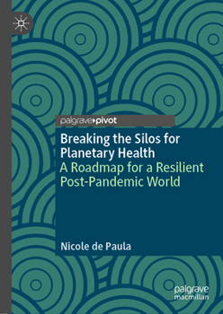 Hardcover Breaking the Silos for Planetary Health: A Roadmap for a Resilient Post-Pandemic World Book