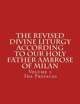 Paperback The Revised Divine Liturgy According to Our Holy Father Ambrose of Milan: Volume 2 The Prefaces Book