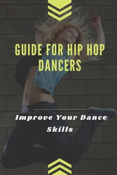 Paperback Guide For Hip Hop Dancers: Improve Your Dance Skills: Method To Dance With Hiphop Style Book