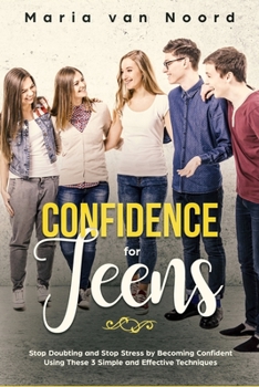 Paperback Confidence for Teens: Stop Doubting and Stop Stress by Becoming Confident Using These 3 Simple and Effective Techniques Book