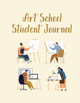 Art School School Journal: Notebook Notepad For The Art Student And The Art Teacher