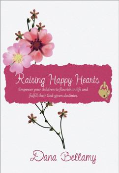 Paperback Raising Happy Hearts: Empower your children to flourish in life and fulfill their God-given destinies! Book