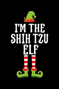 I'm the Shih Tzu Elf: Blank Lined SHIH TZU dog Family Matching Christmas Diary Best Christmas gift Notebook And Journal 6x9 Inch 120 Pages White Paper