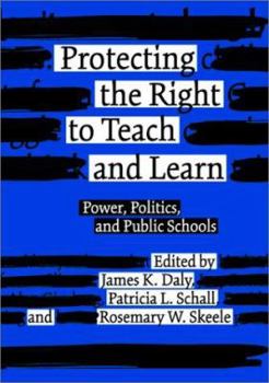 Hardcover Protecting the Right to Teach and Learn: Power, Politics, and Public Schools Book