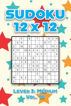 Paperback Sudoku 12 x 12 Level 3: Medium Vol. 16: Play Sudoku 12x12 Twelve Grid With Solutions Medium Level Volumes 1-40 Sudoku Cross Sums Variation Travel Pape Book