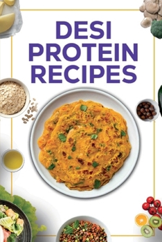 Paperback Desi Protein Recipes: Desi High-Protein Vegetarian Recipes Book