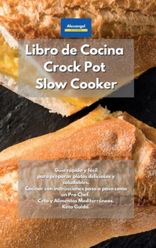 Hardcover Libro de cocina Crock Pot Slow Cooker: Recetas para una rápida pérdida de peso. Platos bajos en carbohidratos y keto. Recetas rápidas, fáciles y ... y perder peso comiendo (Spanish Edition) Book