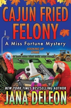 Cajun Fried Felony - Book #15 of the Miss Fortune Mystery