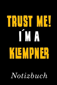 Trust Me I´m A Klempner Notizbuch: | Notizbuch mit 110 linierten Seiten | Format 6x9 DIN A5 | Soft cover matt | (German Edition)