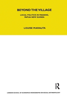 Beyond the Village: Local Politics in Madang, Papua New Guinea (London School of Economics Monographs on Social Anthropology)