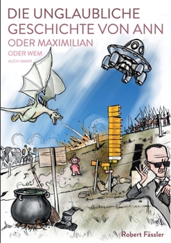 Paperback Die unglaubliche Geschichte von Ann oder Maximilian oder wem auch immer [German] Book