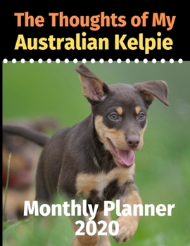 Paperback The Thoughts of My Australian Kelpie: Monthly Planner Book