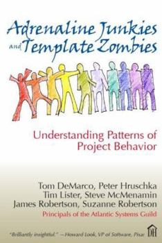 Paperback Adrenaline Junkies and Template Zombies: Understanding Patterns of Project Behavior Book