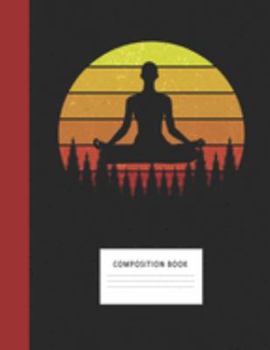 Composition Book: Yoga 200 Wide Ruled Lined Pages Retro Vintage Sunset Classic Notebook, Writing Pad & Practice Journal | Assignments, Class Notes, ... Organizer, Homeschool, College & University