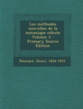 Les méthodes nouvelles de la mécanique céleste Volume T.3