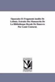 Paperback Opuscules Et Fragments inédits De Leibniz. Extraits Des Manuscrits De La Bibliothèque Royale De Hanovre Par Louis Couturat. Book