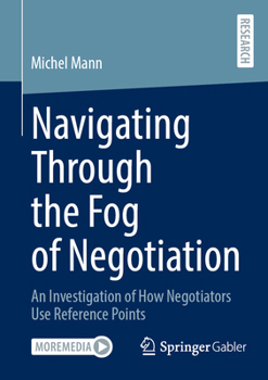 Paperback Navigating Through the Fog of Negotiation: An Investigation of How Negotiators Use Reference Points Book