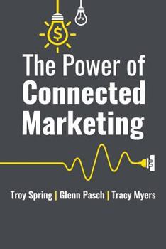 Paperback The Power of Connected Marketing: 3 of the World's Leading Marketing Experts Reveal Their Proven Online, Offline & In-Store Strategies to Grow Your Bu Book