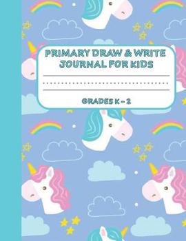 Primary Draw & Write Journal for Kids Grades K-2: Cute Unicorn Notebook - Storybook - Diary for girls, 8.5 x 11 110 pages