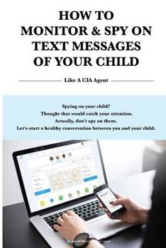 Paperback How to Monitor & Spy on Text Messages of Your Child Like a CIA Agent Book