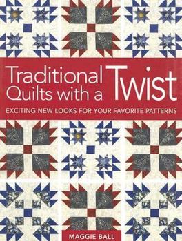 Paperback Traditional Quilts with a Twist: Exciting New Looks for Your Favorite Patterns Book
