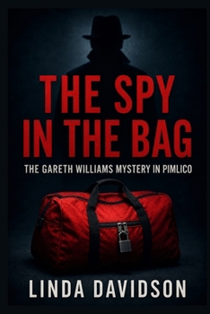The Spy in the Bag: The Gareth Williams Mystery in Pimlico