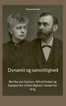 Dynamit og samvittighed: Bertha von Suttner, Alfred Nobel og kampen for retfærdighed i stedet for krig (Danish Edition)