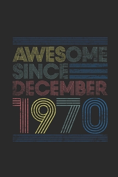 Awesome Since December 1970: Dotted Bullet Journal (6 X 9 -120 Pages) for 49th Birthday Gift Idea for Women And Men