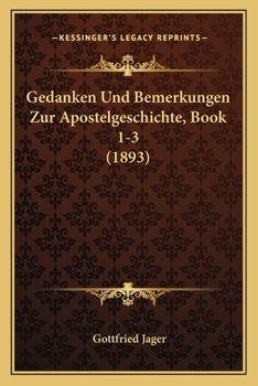 Gedanken Und Bemerkungen Zur Apostelgeschichte, Book 1-3 (1893)