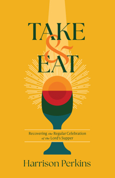 Paperback Take and Eat: Recovering the Regular Celebration of the Lord's Supper Book