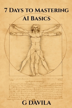 7 Days To Mastering AI Basics: Practical Skills to Harness AI for Work, Life, and Learning (7 Day Series)