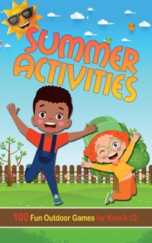 Summer Activities for Kids 9-12 (Illustrated): 100 Fun Outdoor Games for Boys and Girls - Backyard, Camping, Garden Party, Outside Amusement
