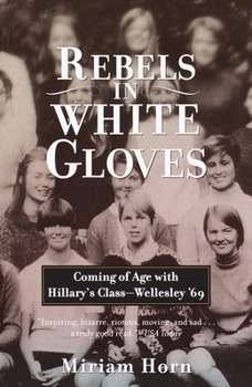 Paperback Rebels in White Gloves: Coming of Age with Hillary's Class--Wellesley '69 Book