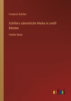 Paperback Schillers sämmtliche Werke in zwölf Bänden: Fünfter Band [German] Book