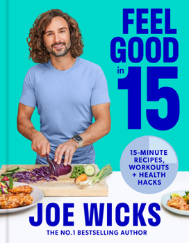 Hardcover Feel Good in 15: 15-Minute Recipes, Workouts + Health Hacks Book