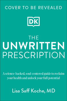 Hardcover The Unwritten Prescription: A Science-Backed, Soul-Centered Guide to Reclaim Your Health and Unlock Your Full Potential Book