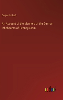 Hardcover An Account of the Manners of the German Inhabitants of Pennsylvania Book