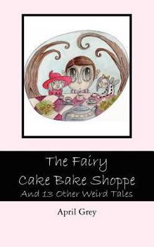 Paperback The Fairy Cake Bake Shoppe: And 13 Other Weird Tales Book