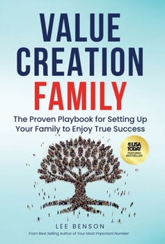 Value Creation Family : The Proven Playbook for Setting Up Your Family to Enjoy True Success